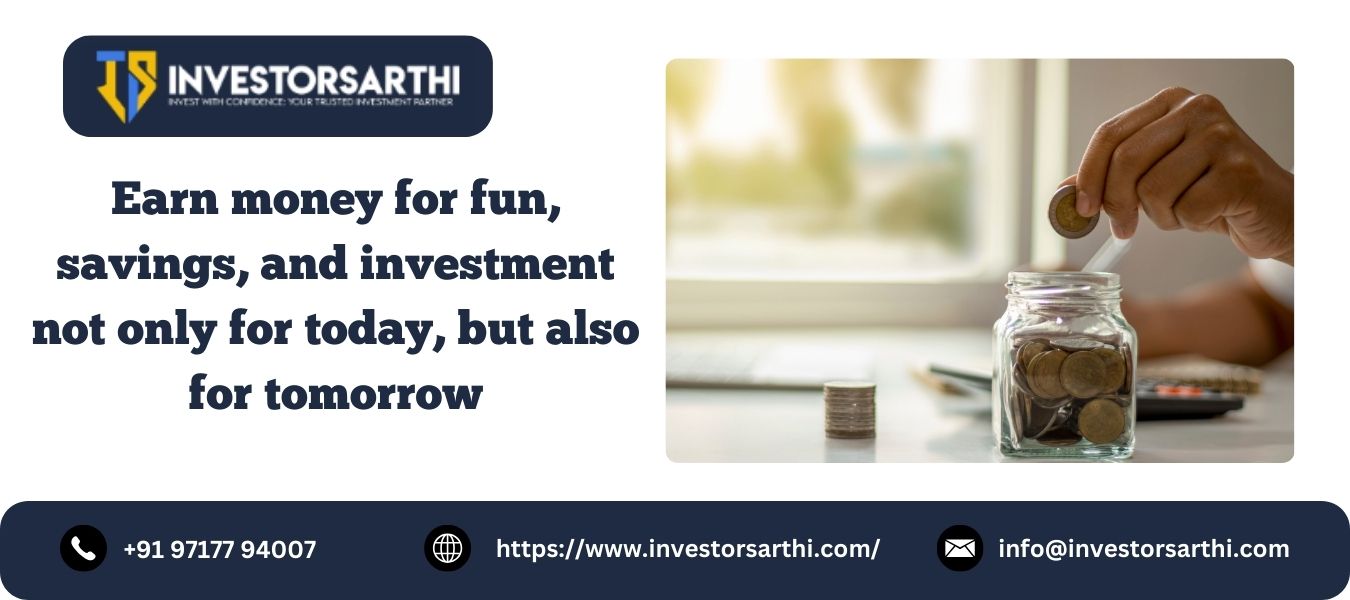 Earn for Fun, Savings & Investment for Today & also for Future